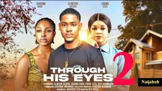 THROUGH HIS EYES - 2 (New Trending Movie) Clinton Joshua, Chioma Edak, Ebube Ezeh #newmovies2024