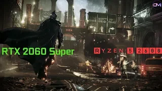 Batman™: Arkham Knight| Ryzen 5 2600 | RTX 2060 Super | DX 11