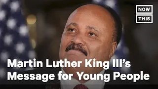 Martin Luther King III Has a Message for Young People | NowThis