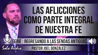 “LAS AFLICCIONES COMO PARTE INTEGRAL DE NUESTRA FE” | Pastor Joel González. Estudios bíblicos.