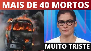 'MAIS DE 40 M0RTOS QU3IMADOS V1VOS': Renata Vasconcellos dá TR1STE notícia ao Brasil