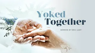 Eric Ludy - Yoked Together (Sermon)