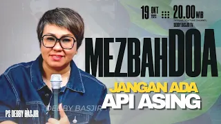 MEZBAH DOA SPECIAL "JANGAN ADA API ASING" - 19/10/23 - pk 20.00 WIB-PS.DEBBY BASJIR