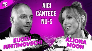 AICI CÂNTECE NU-S #8 // Eugeniu Iuhtimovschi  X Aliona Moon