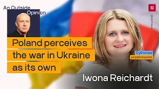 An Outside Opinion №5. Iwona Reichardt: Poland perceives the war in Ukraine as its own