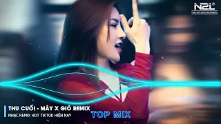 Thu Cuối Remix - Là Anh Remix - Mây Remix - Mây Hòa Theo Gió Có Người Đơn Phương Remix