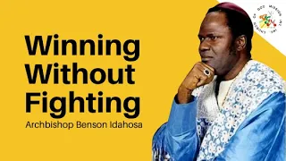 Winning Without Fighting - Archbishop Benson Idahosa