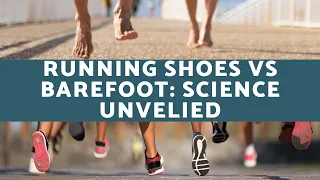 Running Shoes vs Barefoot: Science Unvelied