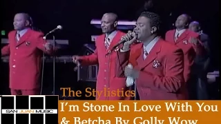 The Stylistics Live- I'm Stone In Love With You & Betcha By Golly Wow