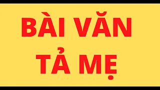 BÀI VĂN TẢ MẸ NGẮN GỌN VÀ HAY