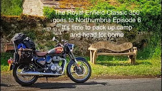 The Royal Enfield Classic 350 goes to Northumbria Episode 6 It's time to pack up camp and head for h