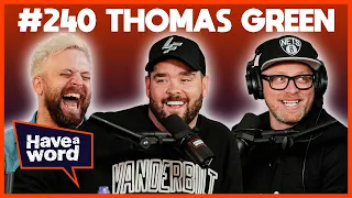 Thomas Green | Have A Word Podcast #240