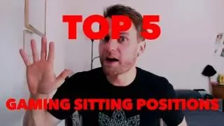My Top 5 Gaming Sitting Positions
