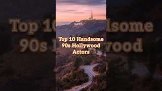 Top 10 Handsome 90s Hollywood Actors