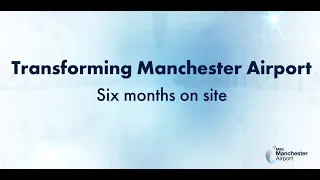 Manchester Airport Transformation Programme | Phase Two: 6 Months Update