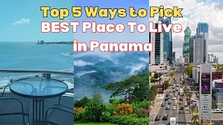 Top 5 Ways to Pick The BEST Place to Live in Panama!