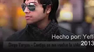 Diego Vargas   Contigo se me vuelve la vida