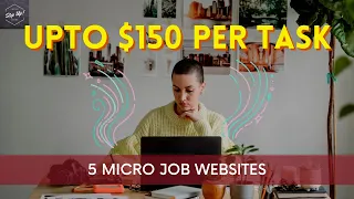 Top 5 Best Micro Job Websites | Make Upto $150 Per Task | Work From Home | Make Money Online