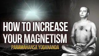 Paramahansa Yogananda: How to increase your magnetism