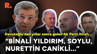 “Binali Yıldırım, Soylu, Nurettin Canikli...” Davutoğlu’dan yıllar sonra gelen Ak Parti itirafı