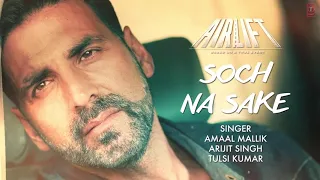 Soch Na Sake-Airlift-movie song"Akshay Kumar"Nimrat Kaur|Arijit Singh,Amaal Mallik-Tulsi-lyrical