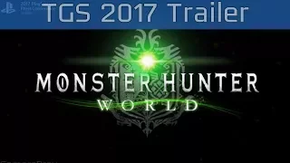 Monster Hunter: World - TGS 2017 Trailer [HD]