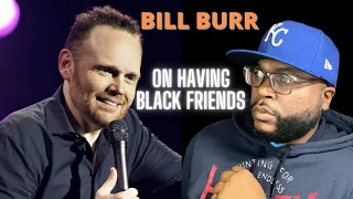 Bill Burr - Done with BLACK FRIENDS 'REACTION'