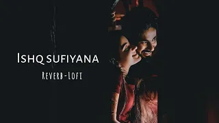 Ishq Sufiyana | Love song | slowed-Reverb | Lofi