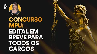 Concurso MPU: edital em breve para todos os cargos