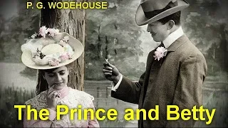 The Prince and Betty   by P. G. WODEHOUSE (1881 - 1975)  by Humorous Fiction Audiobooks