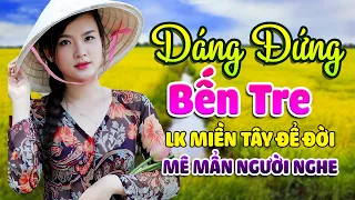 Dáng Đứng Bến Tre - Ru Lại Câu Hò | Cực Phẩm LK Dân Ca Nam Bộ Miền Tây Mê Mẩn Người Nghe