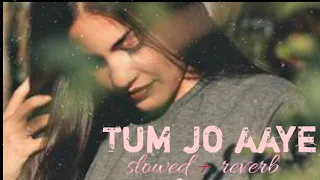 Tum Jo Aaye || Rahat fateh Ali Khan, Tulsi Kumar ❤ || lofi ( slowed + reverb) || lofi world
