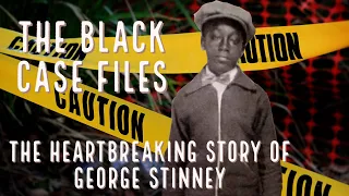 The Black Case Files: The Heartbreaking Story of George Stinney