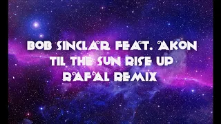 Bob Sinclar feat. Akon - Til The Sun Rise Up (Rafał Remix)