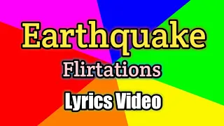 Earthquake - Flirtations (Lyrics Video)