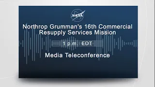 Media Telecon: Northrop Grumman's 16th Commercial Resupply Services Mission