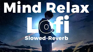 Mind Relax Lo fi  Mashup Lofi Songs  Feel The Music  Remix Lofi  SLOWED+REVERB  lofi zone