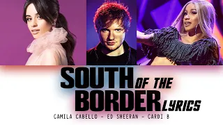 Ed Sheeran ft. Camila Cabello & Cardi B - South of the Boarder (Lyrics)