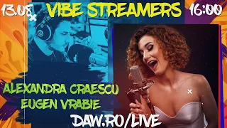 Vibe Streamers: @AlexandraCraescuMusic & Eugen Vrabie (Livestream Session)  DAW.RO/LIVE