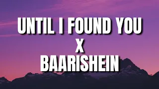 Until I Found You x Baarishein (Lyrics) | Tempo Lyrics