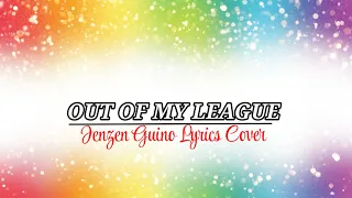 Out of my league/ Jenzen Guino Lyrics Cover viral