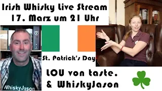 Irish Whisky Live Stream am 17. Marz (St. Patrick's Day) um 21 Uhr mit LOU von taste. & WhiskyJason