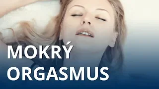 Mokrý orgasmus - vše, co potřebujete vědět