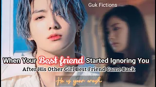 When Your Bestfriend Ignoring You After His Other Girl Bestfriend Came Back||Jungkook FF||Oneshot