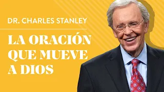 La oración que mueve a Dios – Dr. Charles Stanley