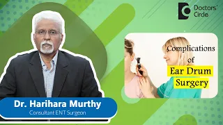 Eardrum Hole Surgery| Complications After Tympanoplasty  - Dr. Harihara Murthy| Doctors' Circle