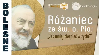 Różaniec Teobańkologia ze św. o.Pio: „Jak mniej cierpieć w życiu?” 28.05 Wtorek