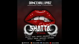 MIX SHATTA 2022 - DANCEHALL VYBZ VOL 11 BOSSLA NIKO KALASH MAUREEN KRYSSY T-JY MRSM LEFTSIDE N MORE