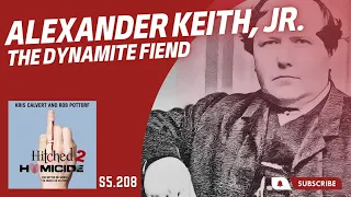 The Dynamite Fiend. Alexander Keith, Jr.