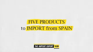 Five Products To Import From Spain